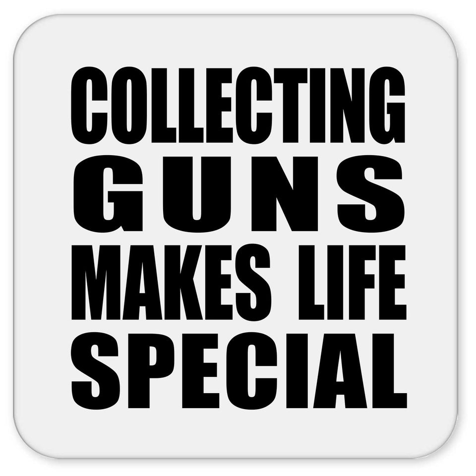 Collecting Guns Makes Life Special - Drink Coaster