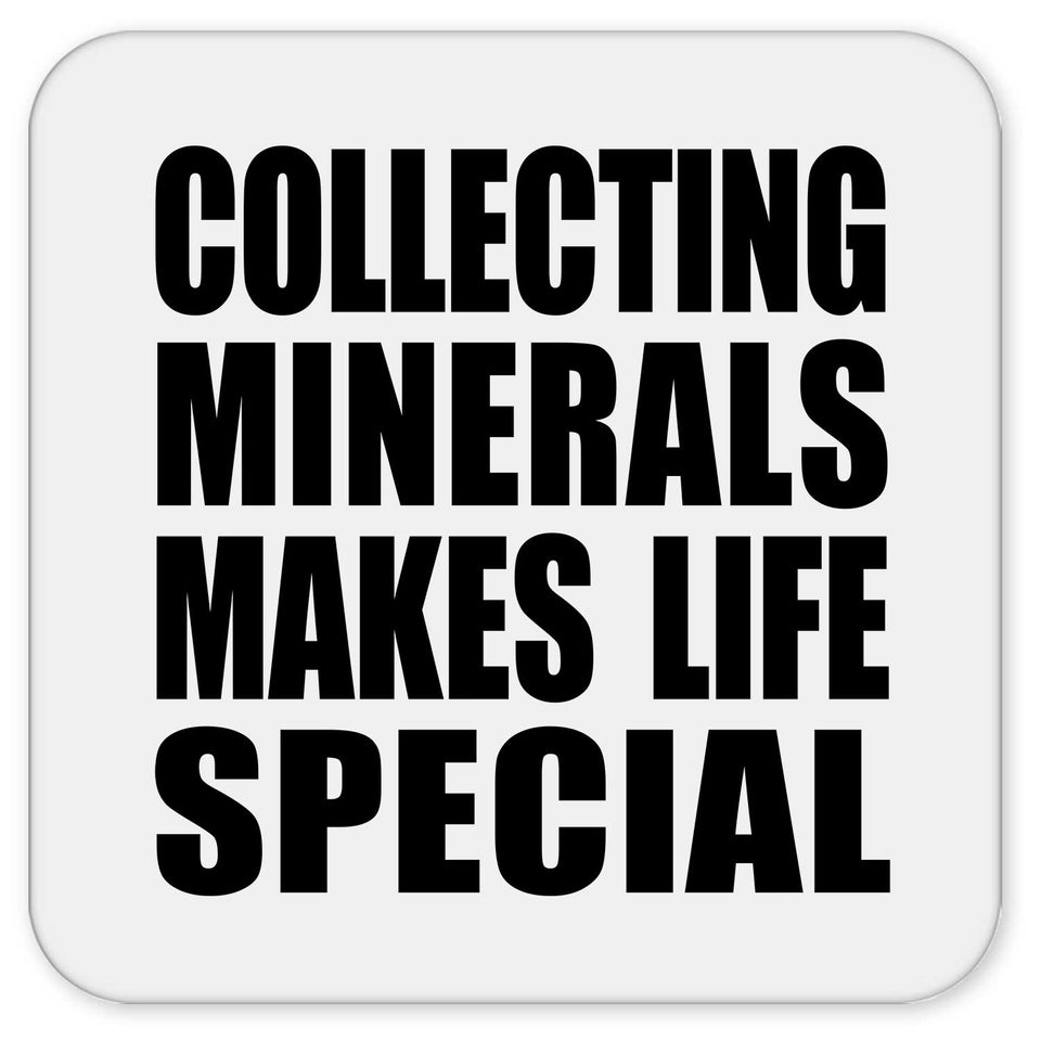 Collecting Minerals Makes Life Special - Drink Coaster