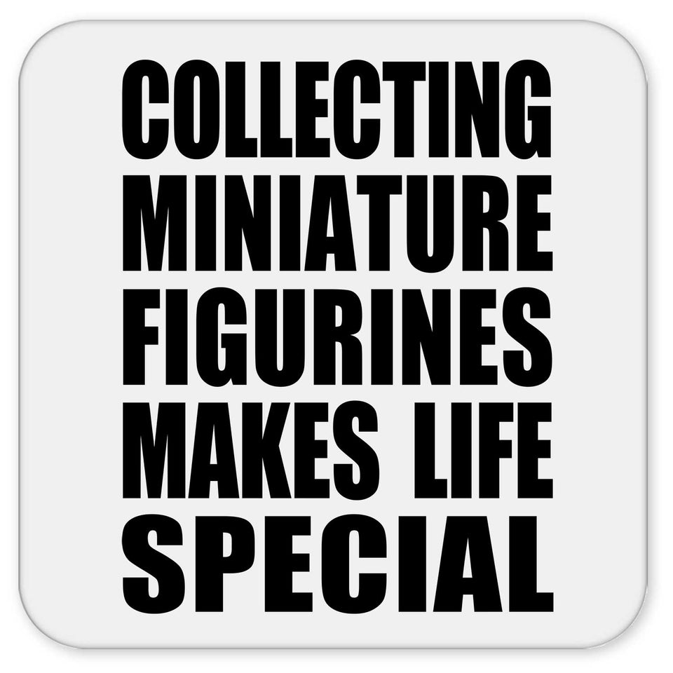 Collecting Miniature Figurines Makes Life Special - Drink Coaster