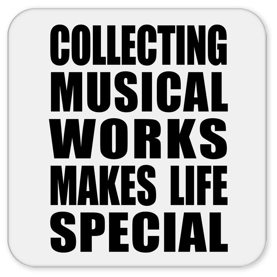 Collecting Musical Works Makes Life Special - Drink Coaster