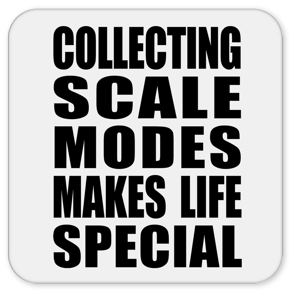 Collecting Scale Modes Makes Life Special - Drink Coaster