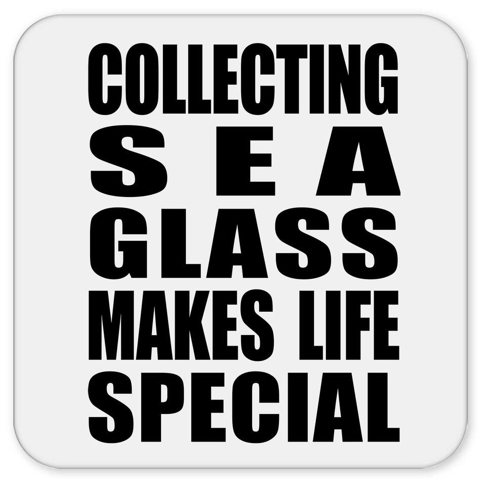 Collecting Sea Glass Makes Life Special - Drink Coaster