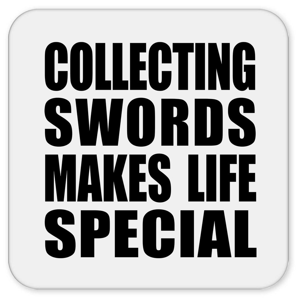 Collecting Swords Makes Life Special - Drink Coaster