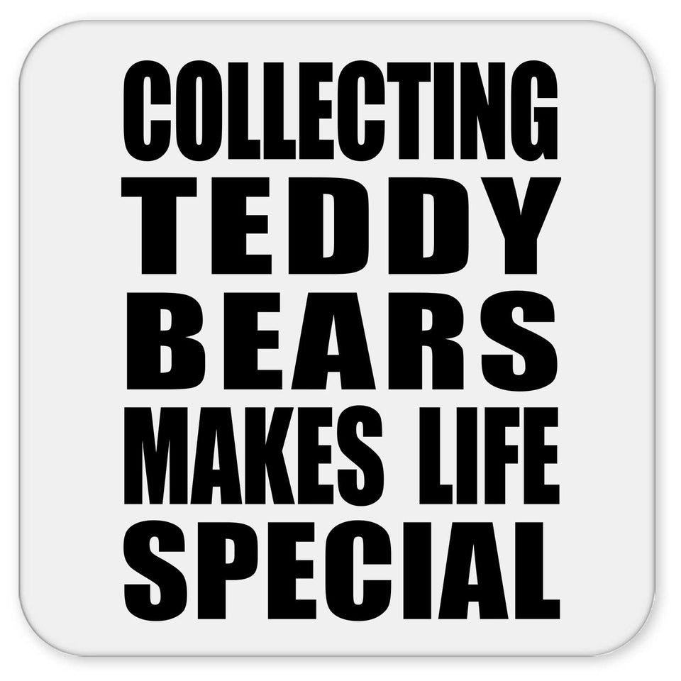 Collecting Teddy Bears Makes Life Special - Drink Coaster