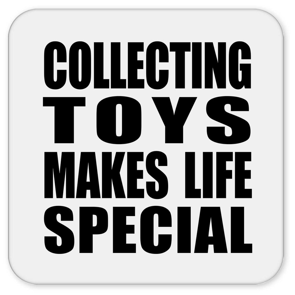 Collecting Toys Makes Life Special - Drink Coaster