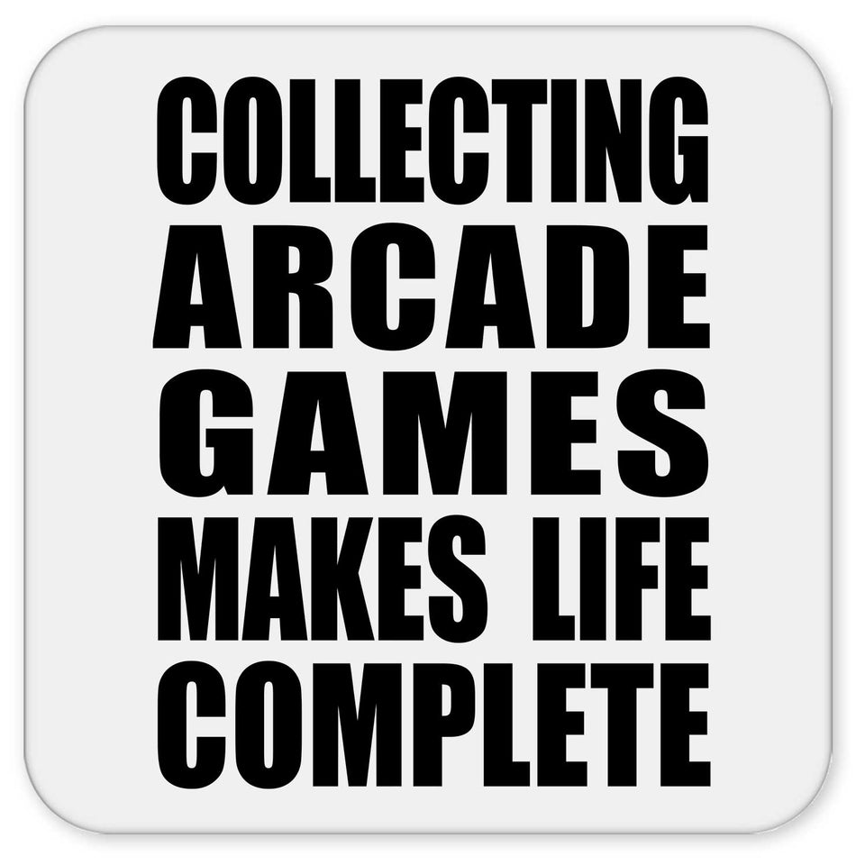 Collecting Arcade Games Makes Life Complete - Drink Coaster