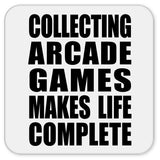 Collecting Arcade Games Makes Life Complete - Drink Coaster