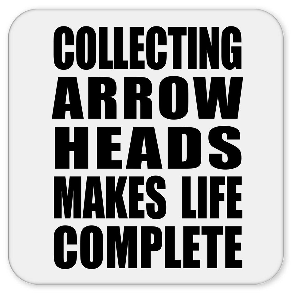 Collecting Arrow Heads Makes Life Complete - Drink Coaster