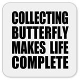 Collecting Butterfly Makes Life Complete - Drink Coaster