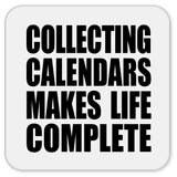 Collecting Calendars Makes Life Complete - Drink Coaster