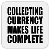 Collecting Currency Makes Life Complete - Drink Coaster