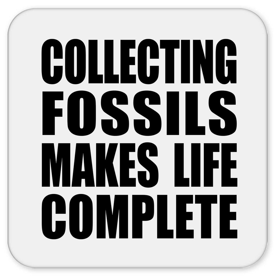 Collecting Fossils Makes Life Complete - Drink Coaster