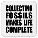 Collecting Fossils Makes Life Complete - Drink Coaster
