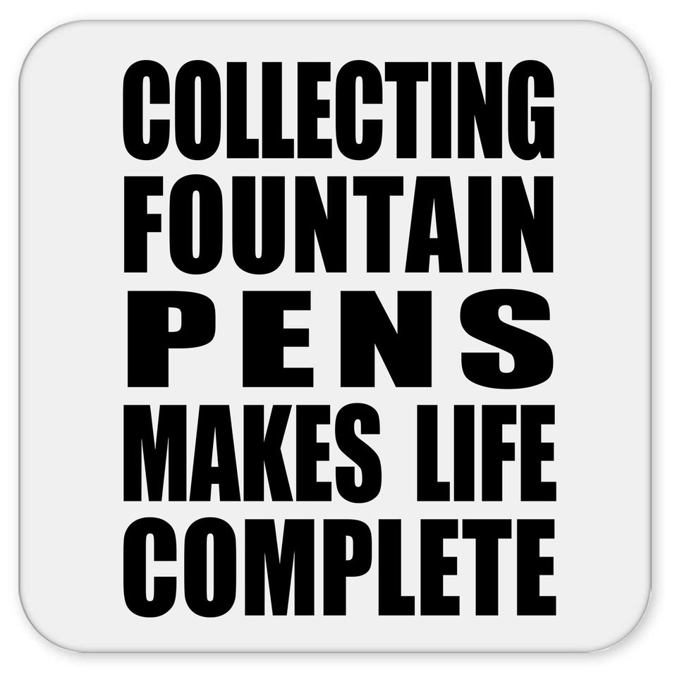 Collecting Fountain Pens Makes Life Complete - Drink Coaster