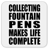 Collecting Fountain Pens Makes Life Complete - Drink Coaster