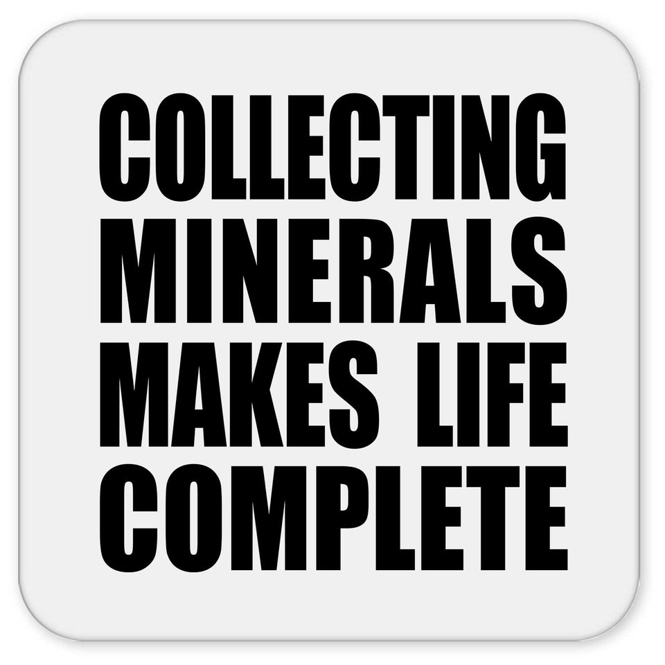 Collecting Minerals Makes Life Complete - Drink Coaster