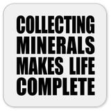 Collecting Minerals Makes Life Complete - Drink Coaster
