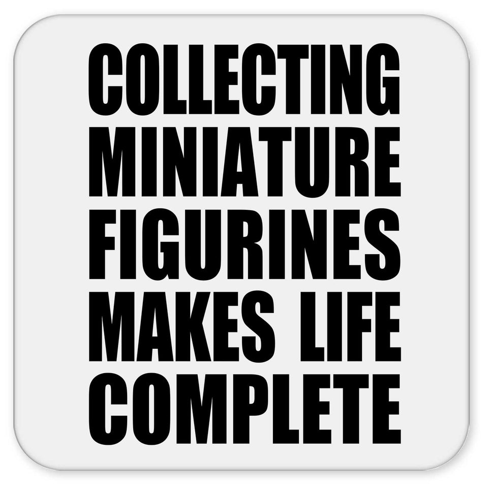 Collecting Miniature Figurines Makes Life Complete - Drink Coaster