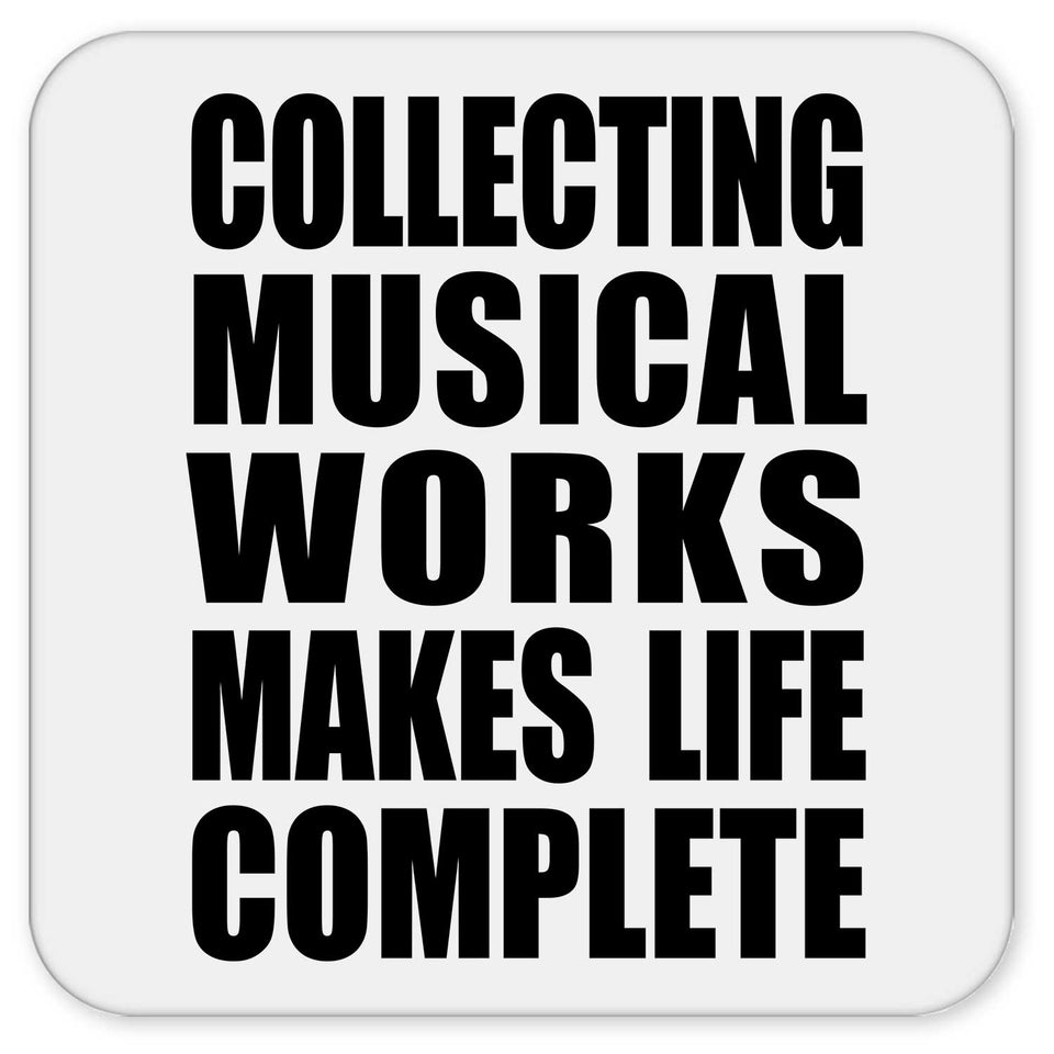 Collecting Musical Works Makes Life Complete - Drink Coaster