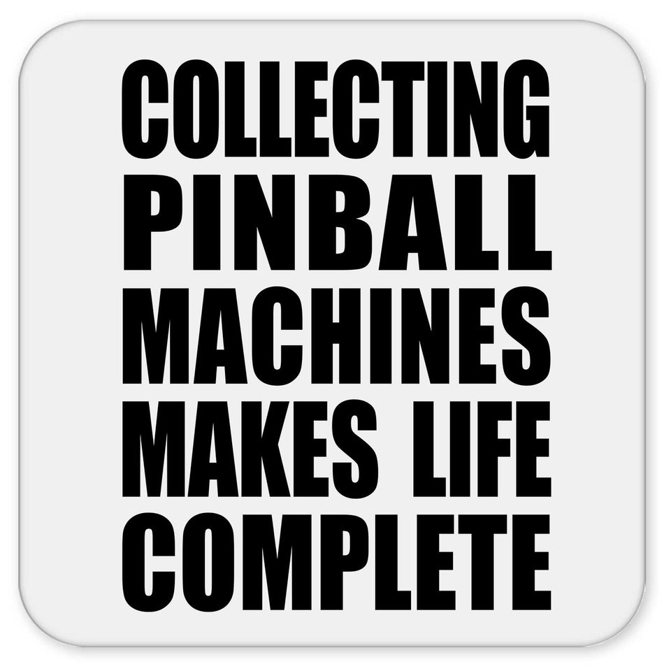 Collecting Pinball Machines Makes Life Complete - Drink Coaster