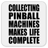 Collecting Pinball Machines Makes Life Complete - Drink Coaster