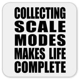 Collecting Scale Modes Makes Life Complete - Drink Coaster