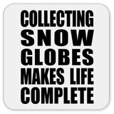 Collecting Snow Globes Makes Life Complete - Drink Coaster