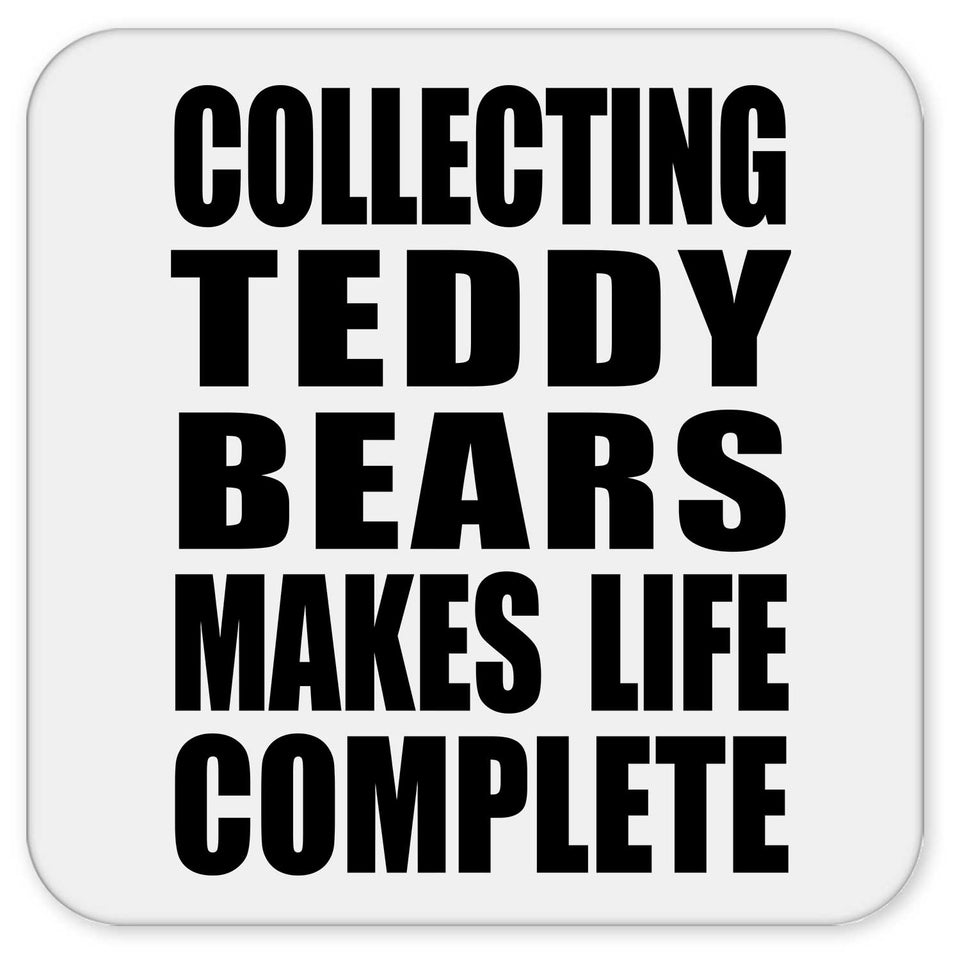 Collecting Teddy Bears Makes Life Complete - Drink Coaster