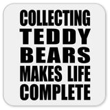Collecting Teddy Bears Makes Life Complete - Drink Coaster