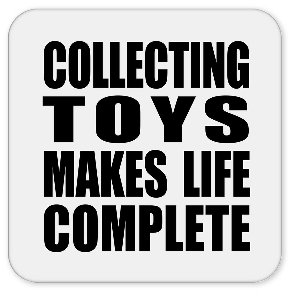 Collecting Toys Makes Life Complete - Drink Coaster