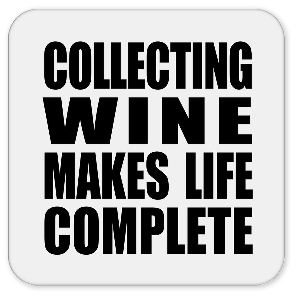 Collecting Wine Makes Life Complete - Drink Coaster