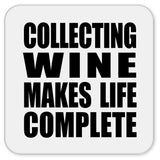 Collecting Wine Makes Life Complete - Drink Coaster