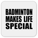Badminton Makes Life Special - Drink Coaster