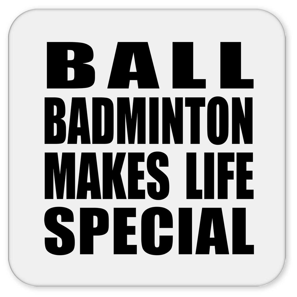 Ball Badminton Makes Life Special - Drink Coaster