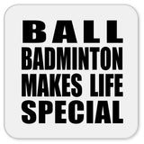 Ball Badminton Makes Life Special - Drink Coaster