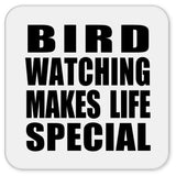 Bird Watching Makes Life Special - Drink Coaster