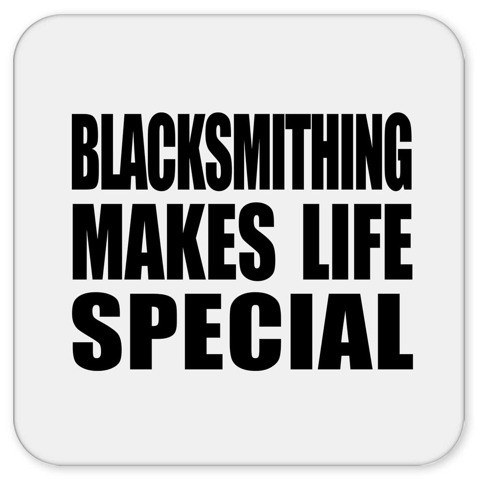 Blacksmithing Makes Life Special - Drink Coaster