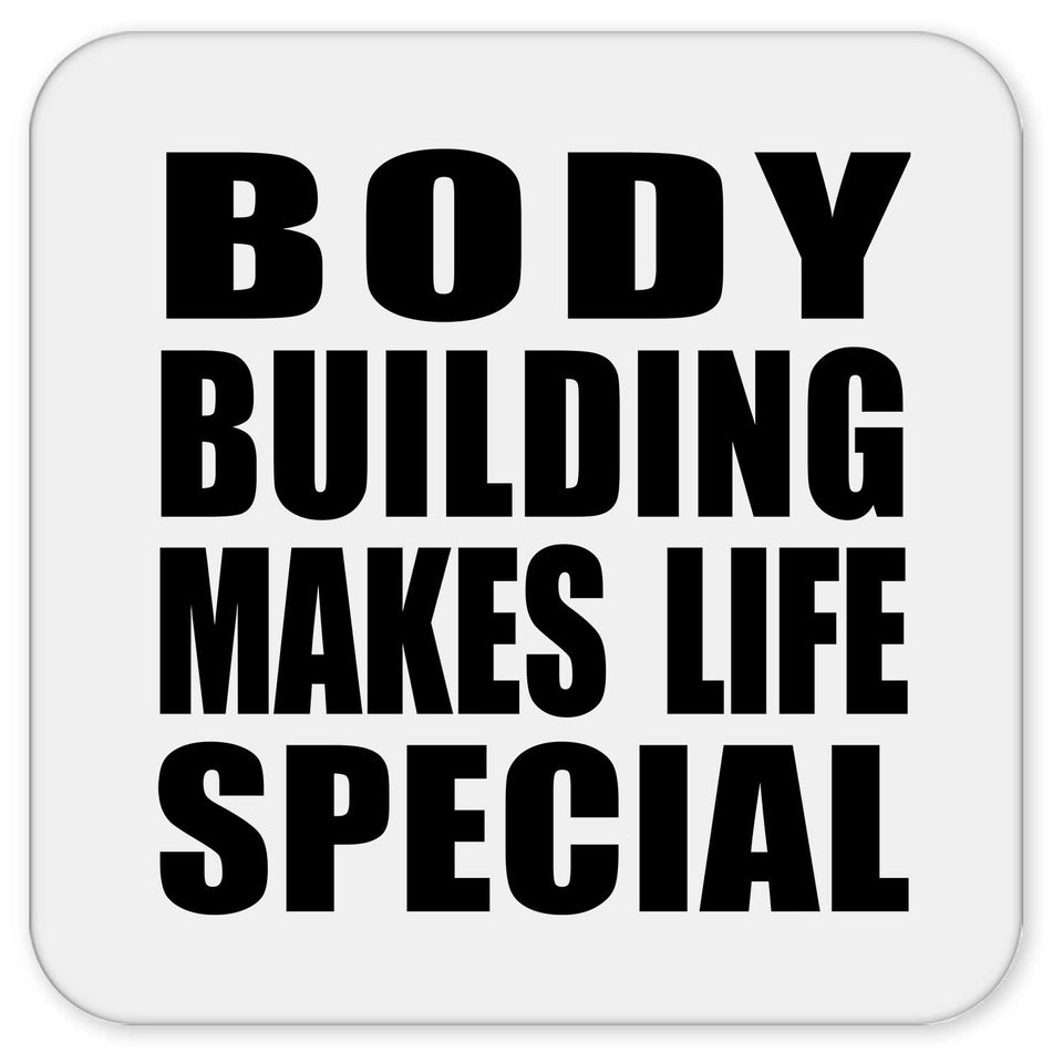 Body Building Makes Life Special - Drink Coaster