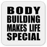 Body Building Makes Life Special - Drink Coaster