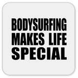 Bodysurfing Makes Life Special - Drink Coaster