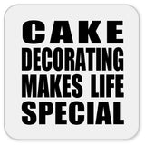 Cake Decorating Makes Life Special - Drink Coaster