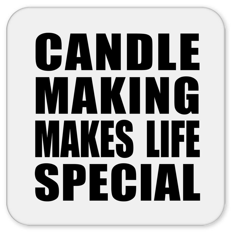 Candle Making Makes Life Special - Drink Coaster