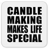 Candle Making Makes Life Special - Drink Coaster