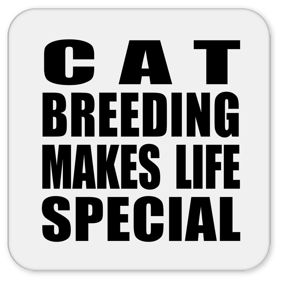 Cat Breeding Makes Life Special - Drink Coaster