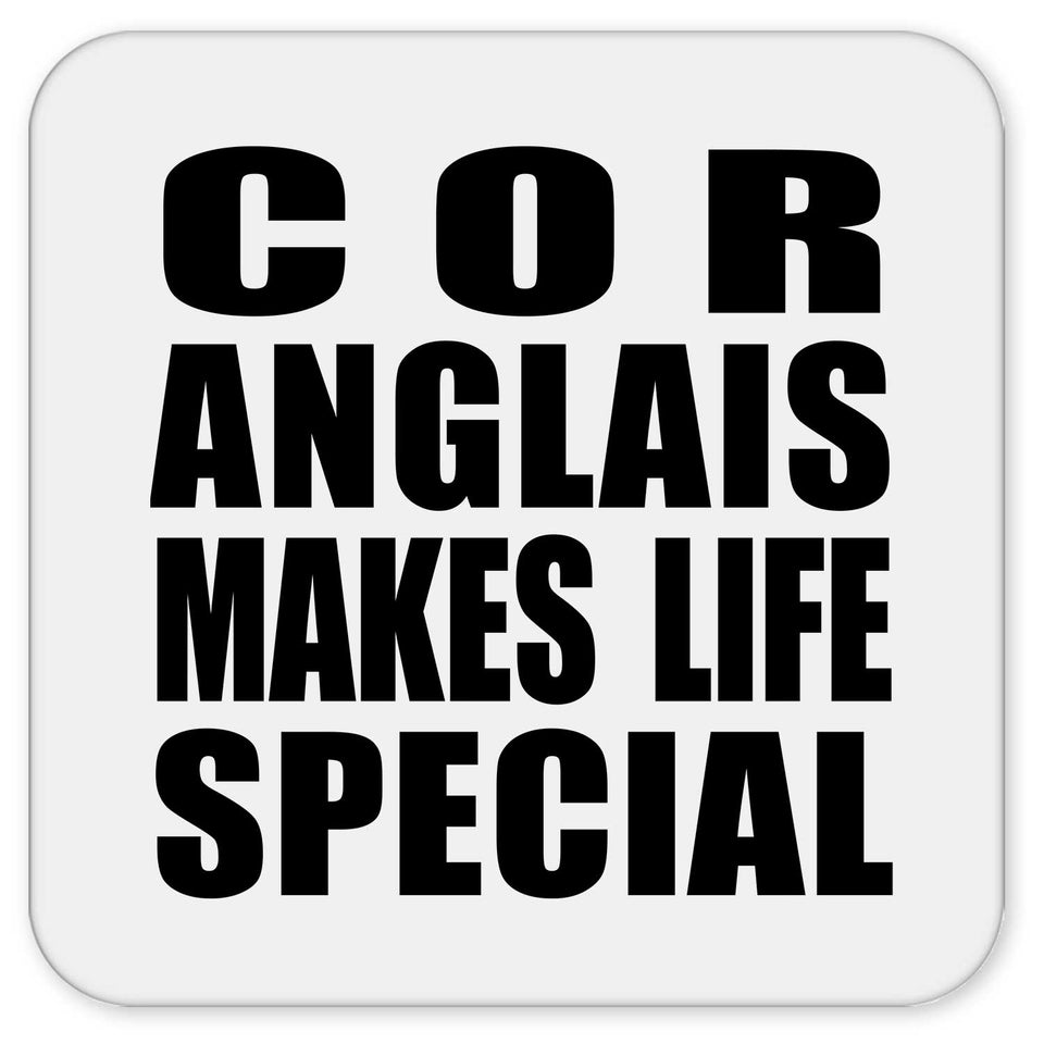 Cor Anglais Makes Life Special - Drink Coaster