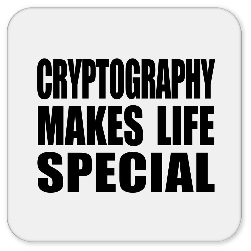 Cryptography Makes Life Special - Drink Coaster