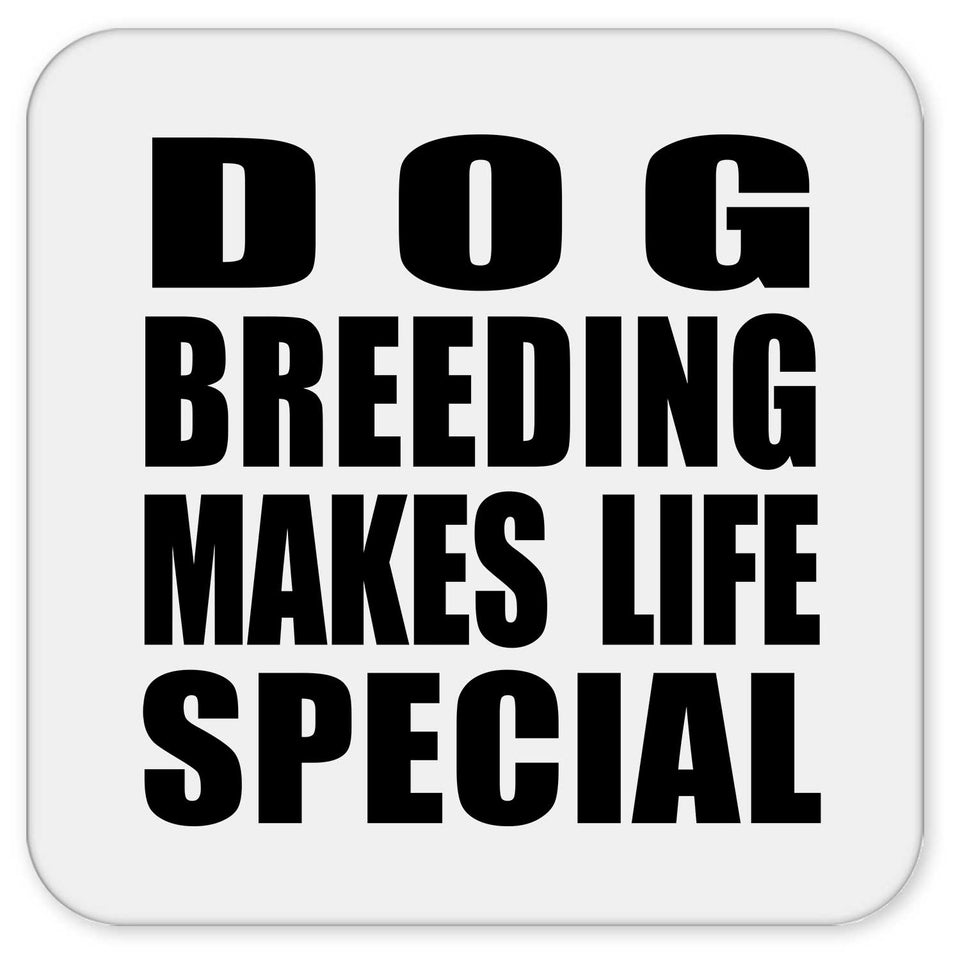 Dog Breeding Makes Life Special - Drink Coaster