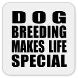 Dog Breeding Makes Life Special - Drink Coaster