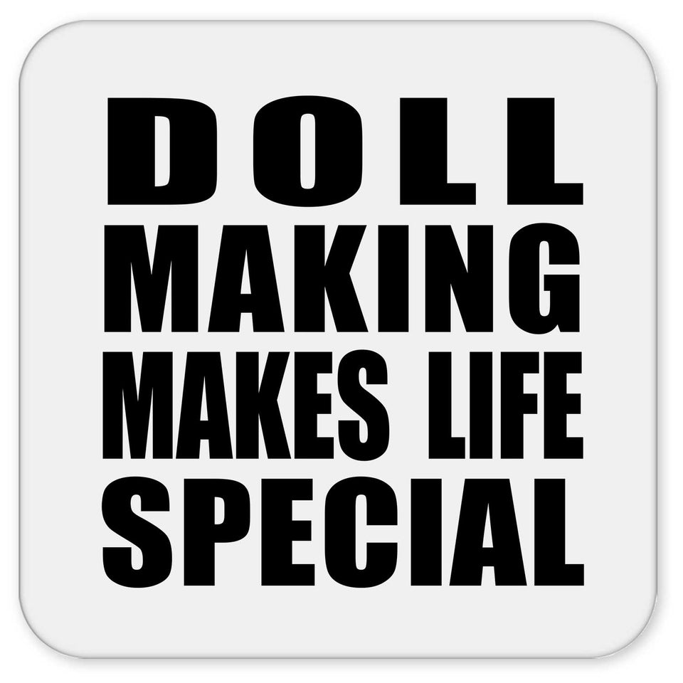 Doll Making Makes Life Special - Drink Coaster