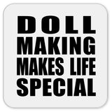 Doll Making Makes Life Special - Drink Coaster